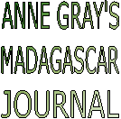 ANNE GRAY'S
MADAGASCAR
JOURNAL
